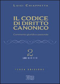 Il codice di diritto canonico. Commento giuridico-pastorale. Vol. 2: Libri III-IV