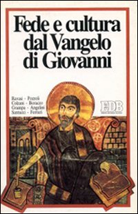 Fede e cultura dal Vangelo di Giovanni. Ciclo di conversazioni organizzate dal Centro culturale San Fedele, Milano