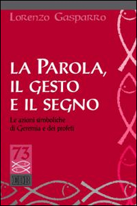 La parola, il gesto e il segno. Le azioni simboliche di Geremia e dei profeti