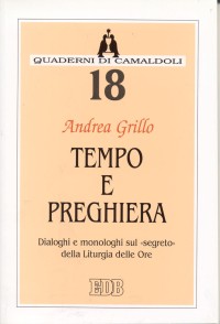 Tempo e preghiera. Dialoghi e monologhi sul «Segreto» della liturgia delle ore