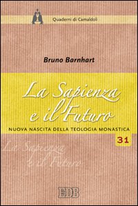 La sapienza e il futuro. Nuova nascita della teologia monastica