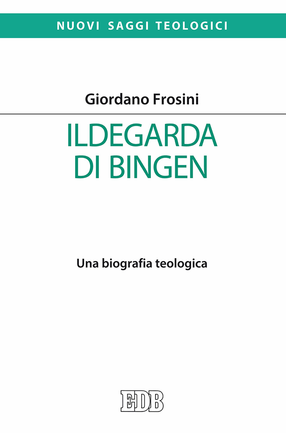 Ildegarda di Bingen. Una biografia teologica