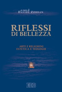 Riflessi di bellezza. Arte e religioni, estetica e teologie