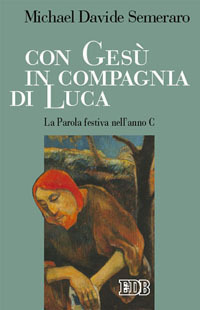 Con Gesù in compagnia di Luca. La parola festiva nell'anno C
