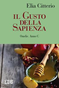 Il gusto della sapienza. Omelie. Anno C