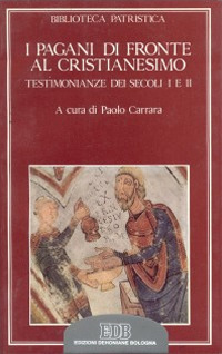 I pagani di fronte al cristianesimo. Testimonianze dei secoli I e II