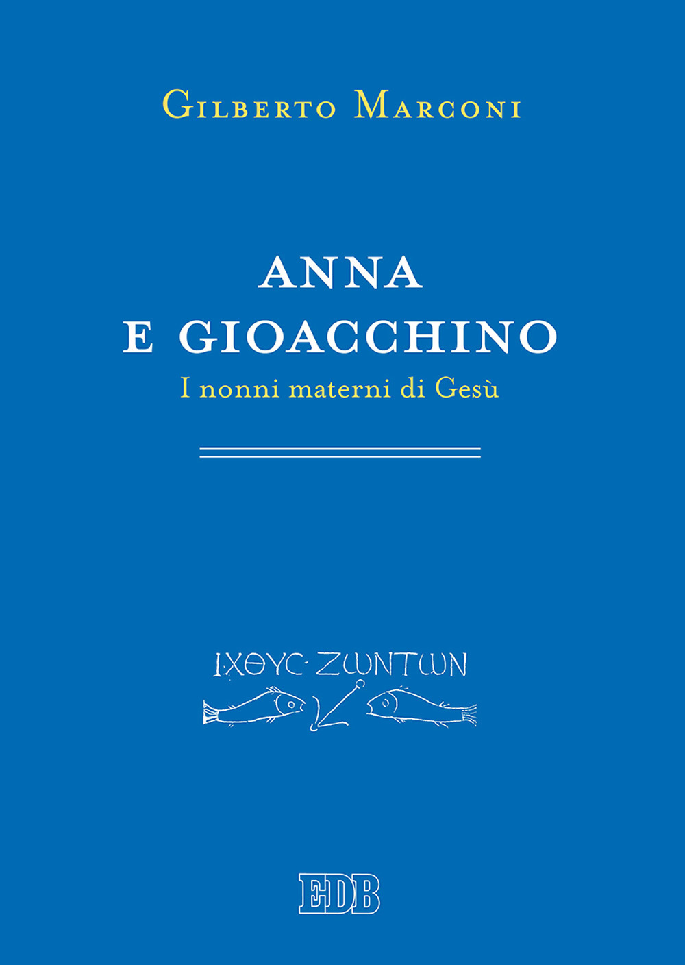 Anna e Gioacchino. I nonni materni di Gesù. Indagine sul Protovangelo di Giacomo 1–5