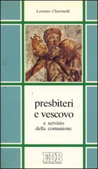 Presbiteri e vescovo. A servizio della comunione