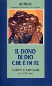 Il dono di Dio che è in te. Appunti di spiritualità presbiterale