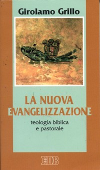 La nuova evangelizzazione. Teologia biblica e pastorale