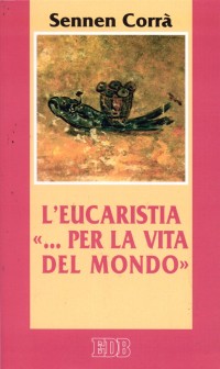 L'eucaristia «... per la vita del mondo» (Gv. 6, 51)