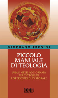 Piccolo manuale di teologia. Una sintesi aggiornata per catechisti e operatori di pastorale