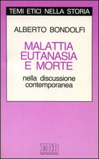 Malattia, eutanasia, morte. Nella discussione contemporanea