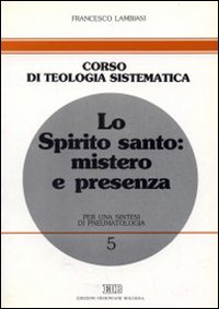 Lo Spirito Santo: mistero e presenza. Per una sintesi di pneumatologia