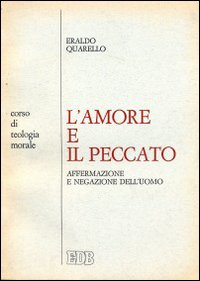L'amore e il peccato: affermazione e negazione dell'uomo. Corso di teologia morale