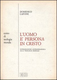 L' Uomo è persona in Cristo. Corso di teologia morale