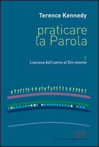 Praticare la parola. Vol. 1: L'ascesa dell'uomo al Dio vivente