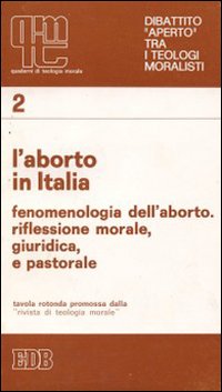 L'aborto in Italia. Fenomenologia dell'aborto: riflessione morale, giuridica e pastorale