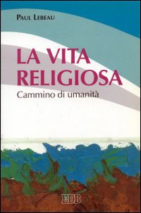 La vita religiosa. Cammino di umanità