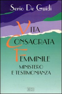 Vita consacrata femminile. Ministero e testimonianza. Un'esperienza di formazione permanente