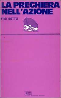 La preghiera nell'azione. Contributo per una spiritualità della liberazione