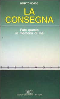 La consegna. Fate questo in memoria di me