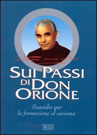 Sui passi di don Orione. Instaurare omnia in Christo. Sussidio per la formazione al carisma