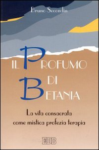 Il profumo di Betania. La vita consacrata come mistica, profezia, terapia. Guida alla lettura dell'esortazione apostolica «vita consacrata»