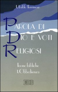 Parola di Dio e voti religiosi. Icone bibliche. Vol. 1: Obbedienza