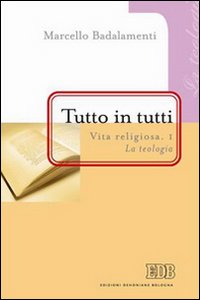 Tutto in tutti. Vita religiosa. Vol. 1: La teologia