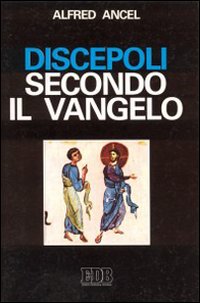 Discepoli secondo il Vangelo. La spiritualità apostolica di un prete diocesano: Antonio Chevrier
