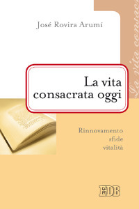 La vita consacrata oggi. Rinnovamento, sfide, vitalità