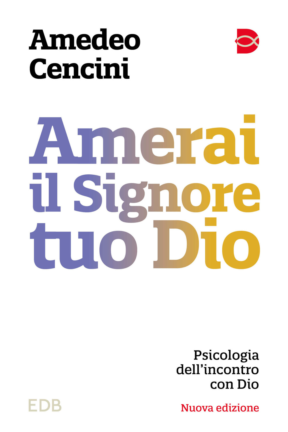 Amerai il Signore tuo Dio. Psicologia dell'incontro con Dio
