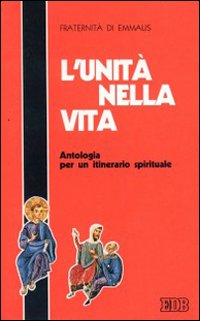 L'unità nella vita. Antologia per un itinerario spirituale
