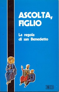 Ascolta, figlio. La regola di San Benedetto