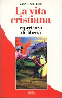 La vita cristiana esperienza di libertà. Nella tradizione del cristianesimo orientale