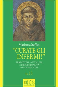«Curate gli infermi!». Tradizione, attualità e progettualità nei Cappuccini