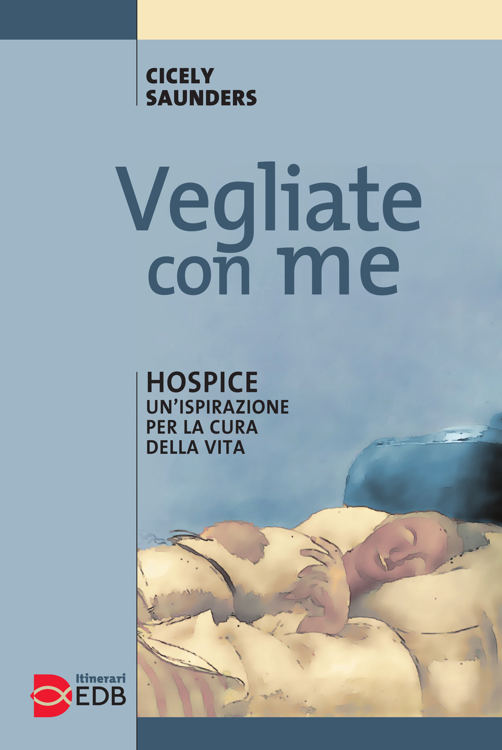 Vegliate con me. Hospice: un'ispirazione per la cura della vita