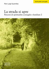 La strada si apre. Percorsi di spiritualità coniugale e familiare. Vol. 2