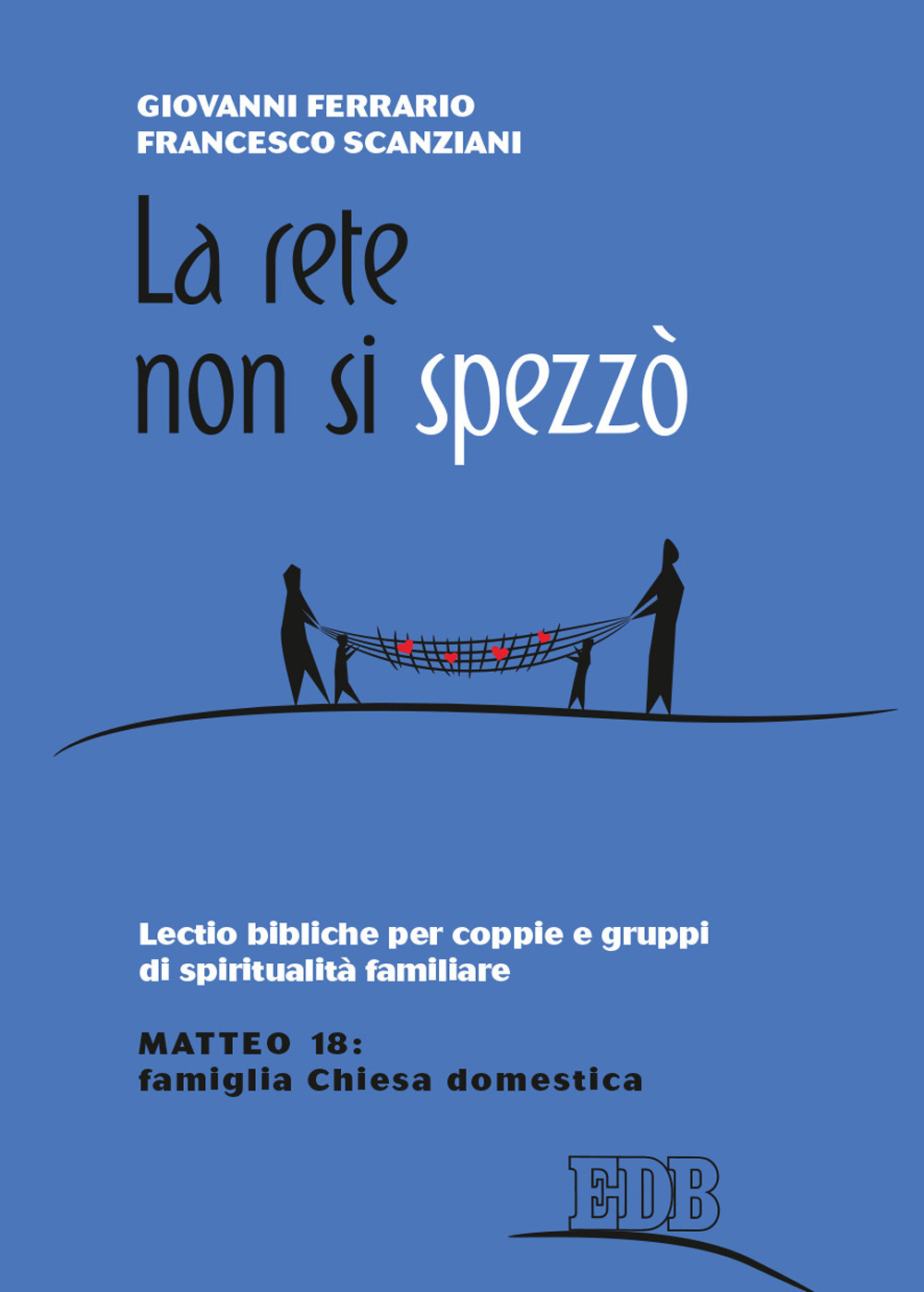 La rete non si spezzò. Lectio bibliche per coppie e gruppi di spiritualità coniugale. Matteo 18: famiglia Chiesa domestica
