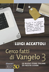 Cerco fatti di Vangelo. Vol. 3: 135 nuove storie italiane dei nostri giorni