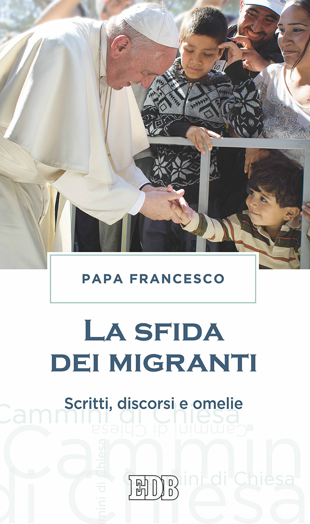 La sfida dei migranti. Discorsi, omelie, scritti