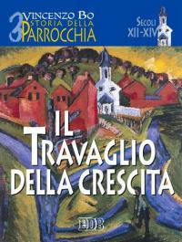 Storia della parrocchia. Vol. 3: Il travaglio della crescita (sec. XII-XIV)
