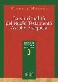 La spiritualità nel Nuovo Testamento. Ascolto e sequela. Corso di teologia spirituale. Vol. 3