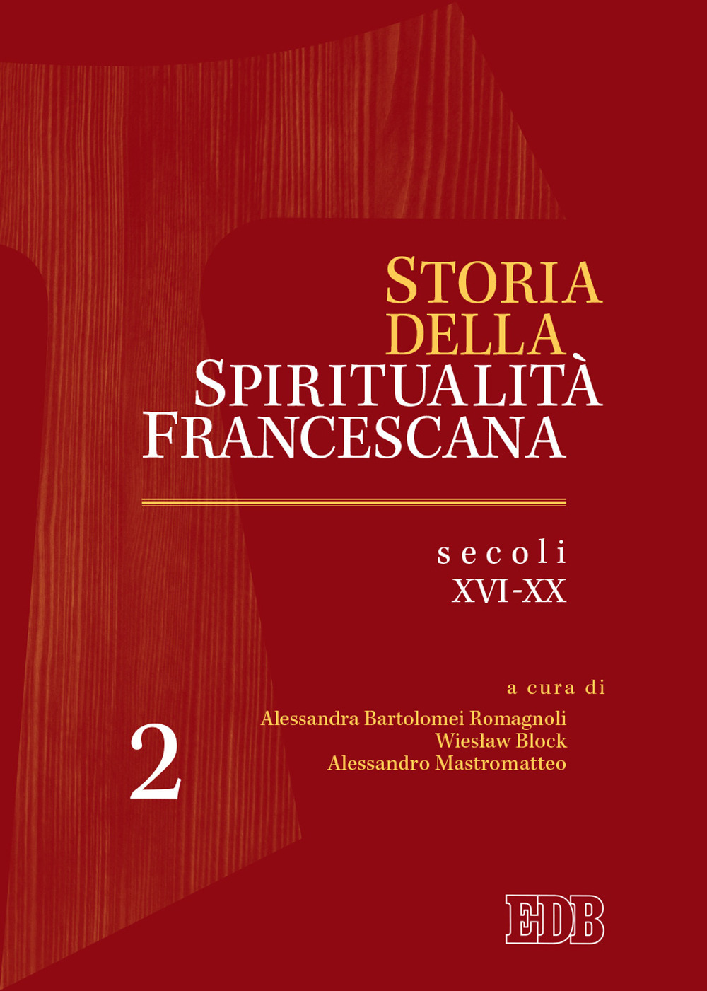 Storia della spiritualità francescana. Vol. 2: Secoli XVI-XX
