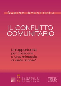 Il conflitto comunitario. Un'opportunità per crescere o una minaccia di distruzione?