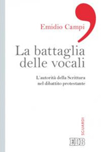 La battaglia delle vocali. L'autorità della Scrittura nel dibattito protestante