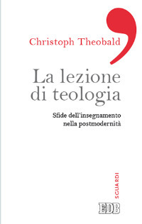 La lezione di teologia. Sfide dell'insegnamento nella postmodernità