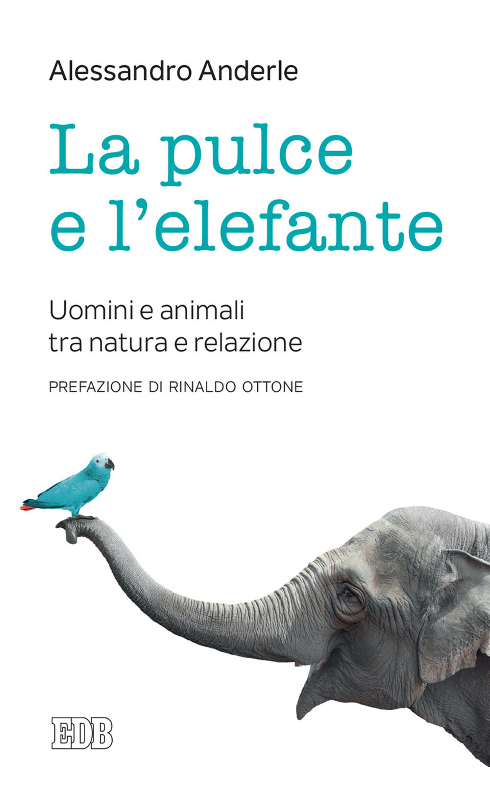 La pulce e l'elefante. Uomini e animali tra natura e relazione