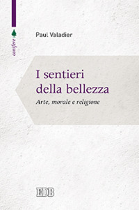 I sentieri della bellezza. Arte, morale e religione